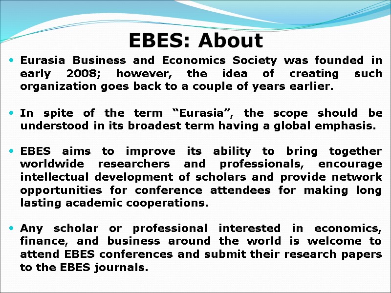 EBES: About Eurasia Business and Economics Society was founded in early 2008; however, the